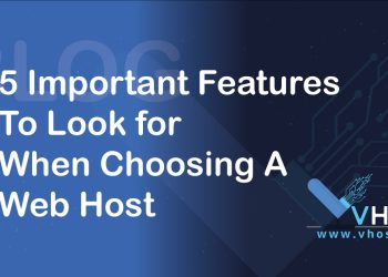 5 Important Features To Look for When Choosing A Web Host - VHost the leading web hosting company for domains websites and other cheap and reliable hosting services