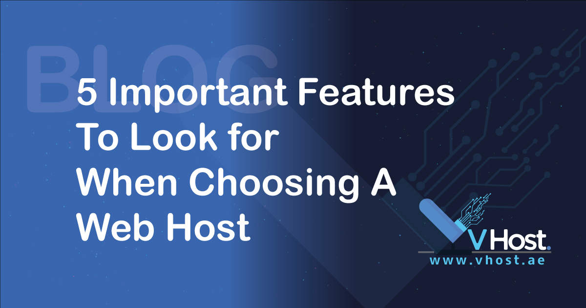 5 Important Features To Look for When Choosing A Web Host - VHost the leading web hosting company for domains websites and other cheap and reliable hosting services