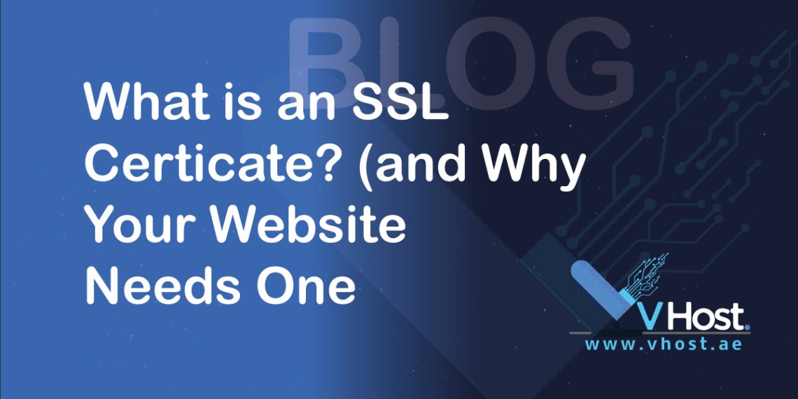 What is an SSL Certificate? (and Why Your Website Needs One) - VHost blog www.vhost.ae leading web hosting company providing cheap hosting services including email, reseller and shared hosting, avail free domains