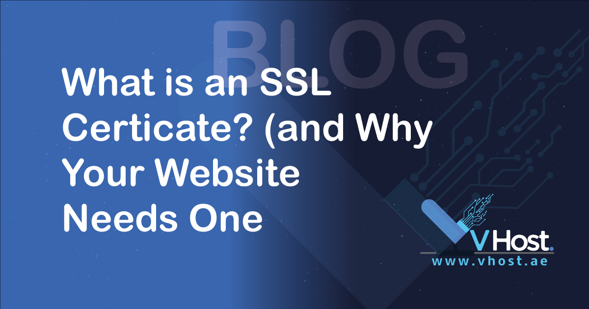 What is an SSL Certificate? (and Why Your Website Needs One) - VHost blog www.vhost.ae leading web hosting company providing cheap hosting services including email, reseller and shared hosting, avail free domains
