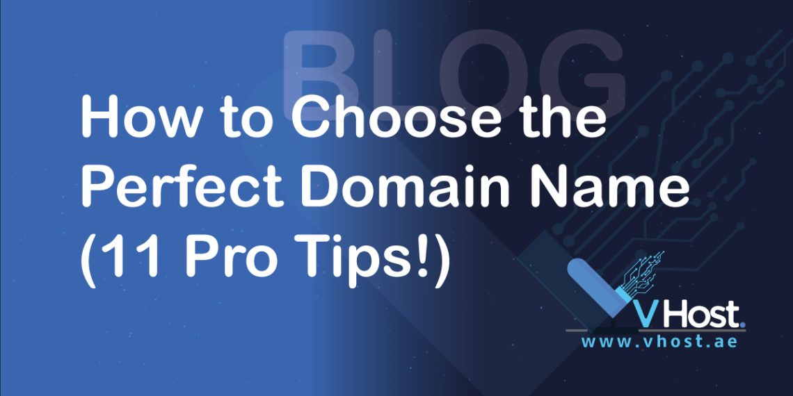 how to choose the perfect domain name pro tips blog from vhost.ae the leading web hosting company that provides cheap and reliable hosting services for your unique domains and website businesses