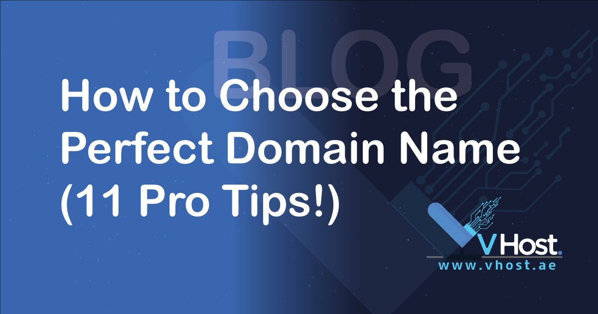 how to choose the perfect domain name pro tips blog from vhost.ae the leading web hosting company that provides cheap and reliable hosting services for your unique domains and website businesses