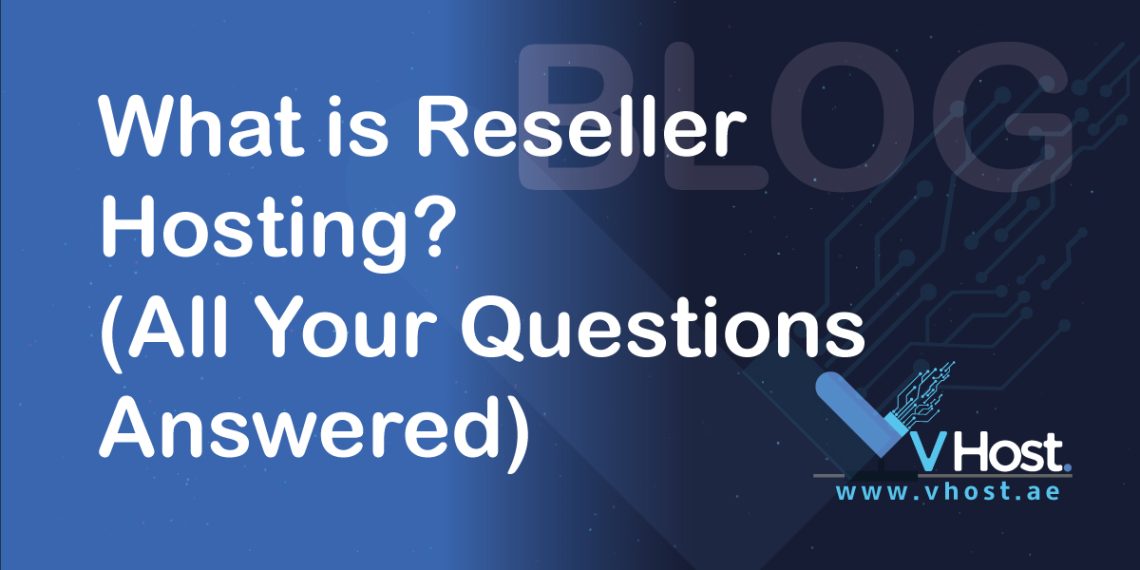 what is reseller hosting all your questions answered from the blog of vhost.ae which is the leading web hosting company that provides cheap and reliable hosting services which is perfect for your unique domains and business websites